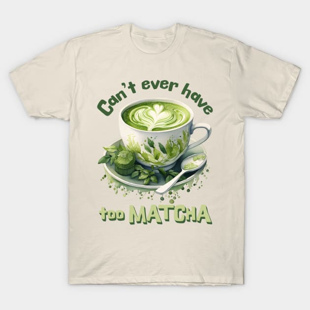 Can't Ever Have Too Matcha! T-Shirt by Luxinda